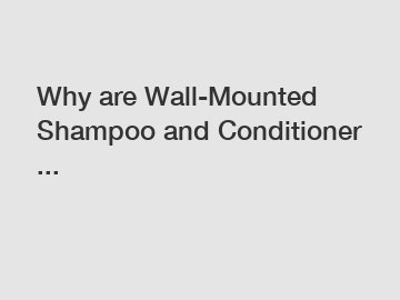 Why are Wall-Mounted Shampoo and Conditioner ...