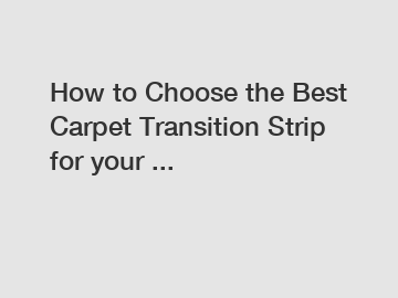 How to Choose the Best Carpet Transition Strip for your ...
