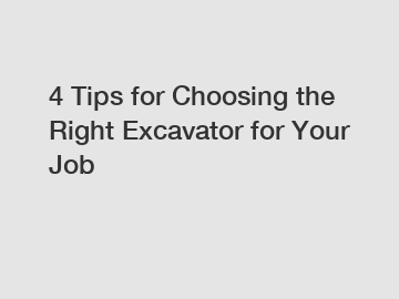 4 Tips for Choosing the Right Excavator for Your Job