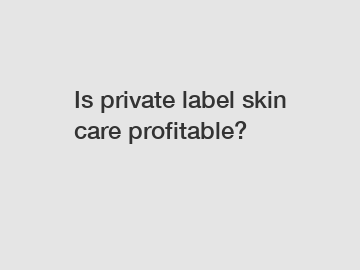 Is private label skin care profitable?