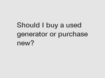 Should I buy a used generator or purchase new?