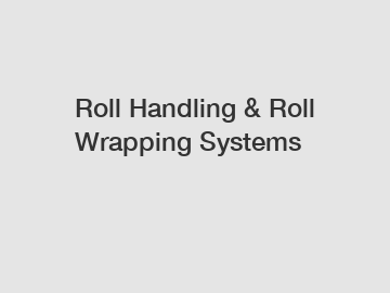 Roll Handling & Roll Wrapping Systems