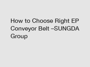 How to Choose Right EP Conveyor Belt &ndash;SUNGDA Group