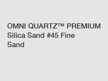 OMNI QUARTZ™ PREMIUM Silica Sand #45 Fine Sand