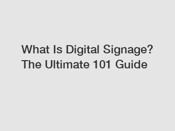 What Is Digital Signage? The Ultimate 101 Guide