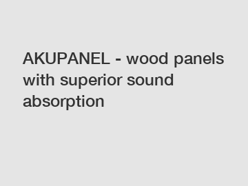 AKUPANEL - wood panels with superior sound absorption