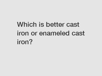 Which is better cast iron or enameled cast iron?