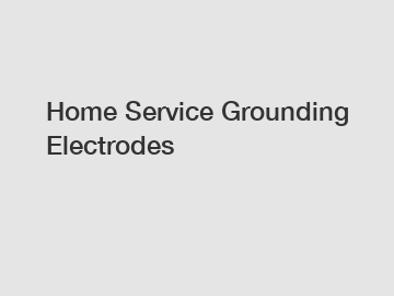 Home Service Grounding Electrodes