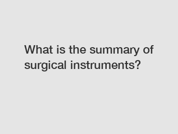 What is the summary of surgical instruments?