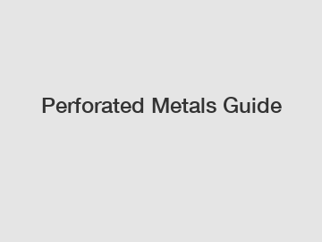 Perforated Metals Guide