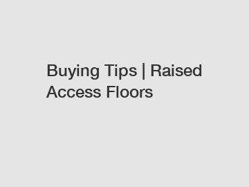 Buying Tips | Raised Access Floors