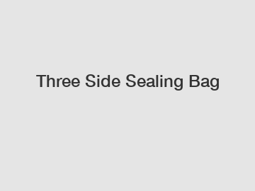 Three Side Sealing Bag