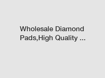 Wholesale Diamond Pads,High Quality ...