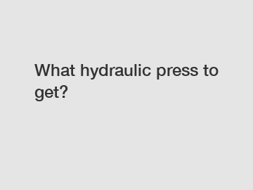 What hydraulic press to get?