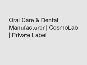 Oral Care & Dental Manufacturer | CosmoLab | Private Label