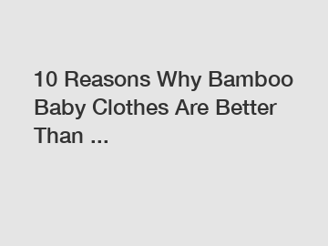 10 Reasons Why Bamboo Baby Clothes Are Better Than ...