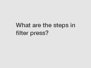 What are the steps in filter press?