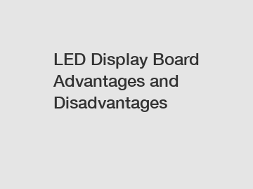 LED Display Board Advantages and Disadvantages