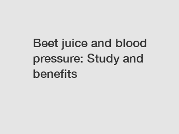 Beet juice and blood pressure: Study and benefits