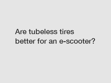 Are tubeless tires better for an e-scooter?