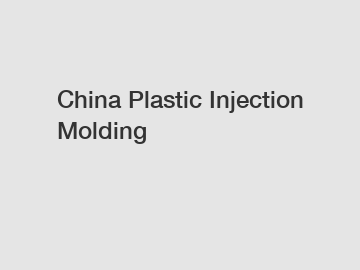 China Plastic Injection Molding