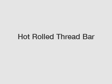 Hot Rolled Thread Bar