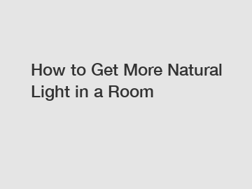 How to Get More Natural Light in a Room