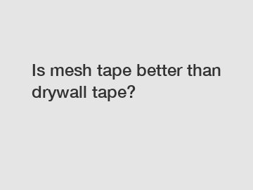 Is mesh tape better than drywall tape?