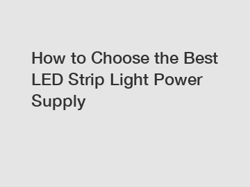 How to Choose the Best LED Strip Light Power Supply