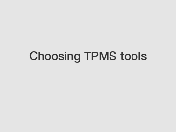 Choosing TPMS tools