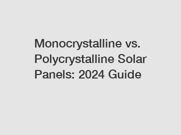 Monocrystalline vs. Polycrystalline Solar Panels: 2024 Guide