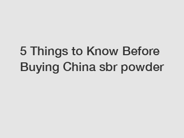 5 Things to Know Before Buying China sbr powder