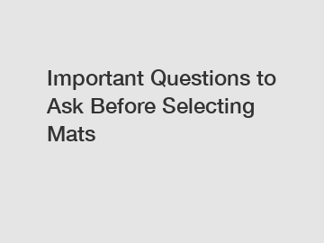 Important Questions to Ask Before Selecting Mats