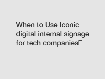 When to Use Iconic digital internal signage for tech companies？