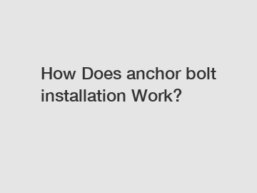 How Does anchor bolt installation Work?