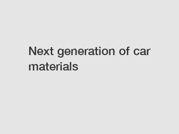 Next generation of car materials