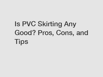 Is PVC Skirting Any Good? Pros, Cons, and Tips