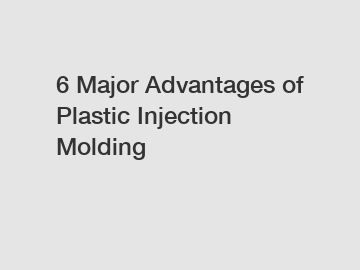 6 Major Advantages of Plastic Injection Molding