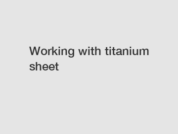 Working with titanium sheet