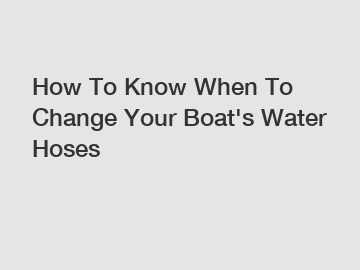 How To Know When To Change Your Boat's Water Hoses