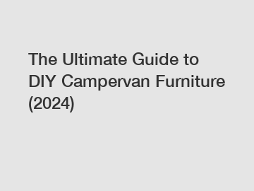 The Ultimate Guide to DIY Campervan Furniture (2024)