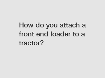 How do you attach a front end loader to a tractor?