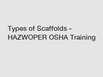 Types of Scaffolds - HAZWOPER OSHA Training