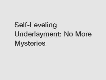 Self-Leveling Underlayment: No More Mysteries