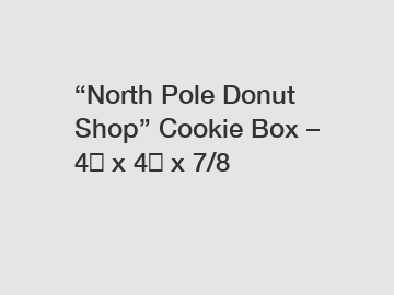 “North Pole Donut Shop” Cookie Box – 4″ x 4″ x 7/8