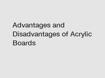 Advantages and Disadvantages of Acrylic Boards