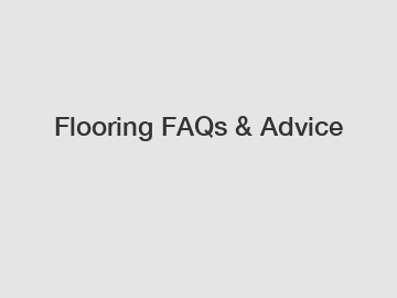 Flooring FAQs & Advice