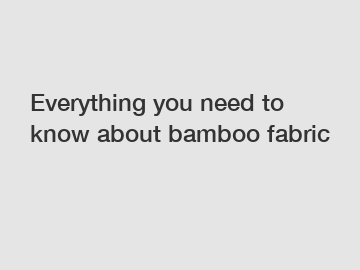 Everything you need to know about bamboo fabric