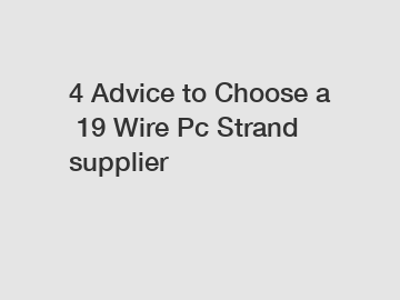 4 Advice to Choose a 19 Wire Pc Strand supplier