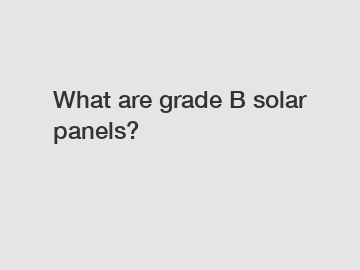 What are grade B solar panels?
